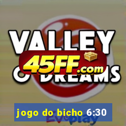 jogo do bicho 6:30